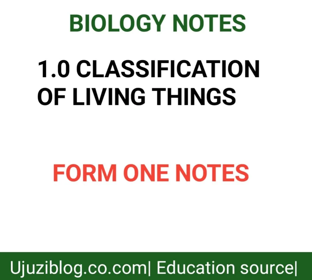 1.0: CLASSIFICATION OF LIVING THINGS- FORM ONE NOTES