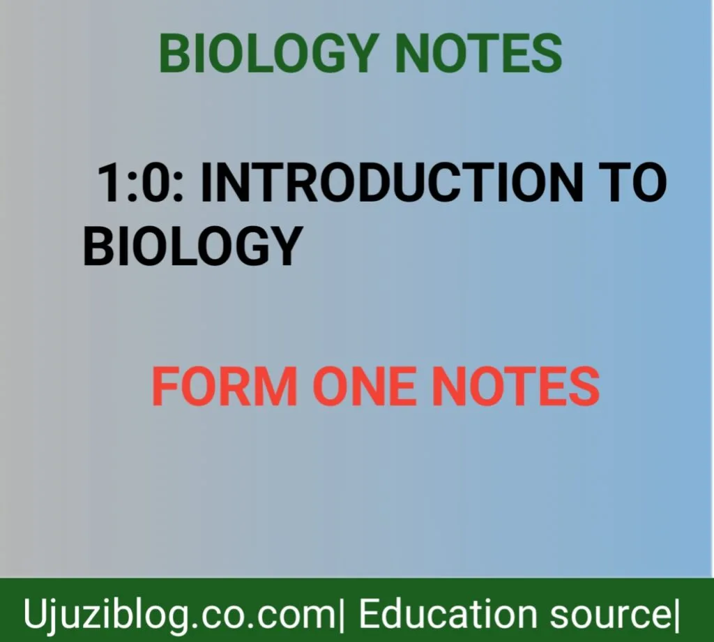 1.0: INTRODUCTION TO BIOLOGY – FORM ONE NOTES